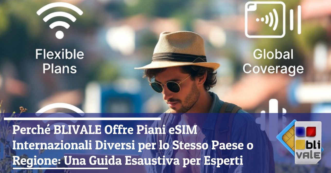 blivale_image_it_Perch&eacute; BLIVALE Offre Piani eSIM Internazionali Diversi_643x337 Blog